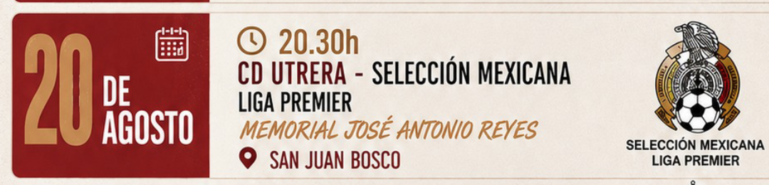El CD Utrera celebrará el Trofeo Memorial a José Antonio Reyes frente a la Selección Mexicana Liga Premier